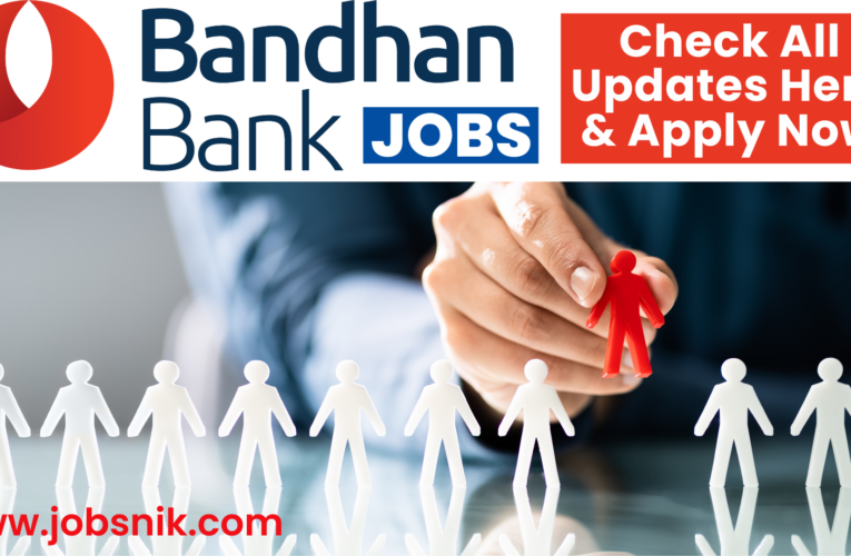 Bandhan Bank Jobs : Check eligibility, Last date & other important updates here